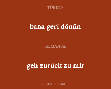 bana geri dönün - geh zurück zu mir
