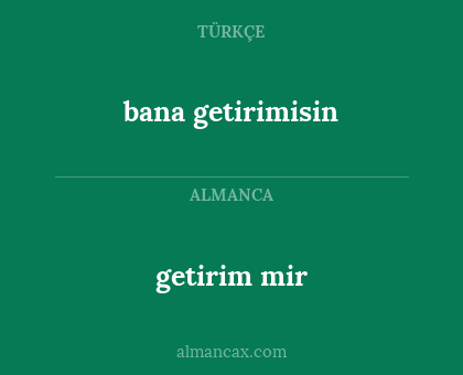 getirim mir - bana getirimisin