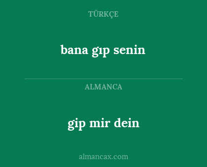gip mir dein - bana gıp senin