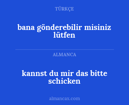 bana gönderebilir misiniz lütfen - kannst du mir das bitte schicken
