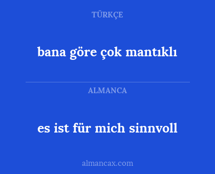bana göre çok mantıklı - es ist für mich sinnvoll