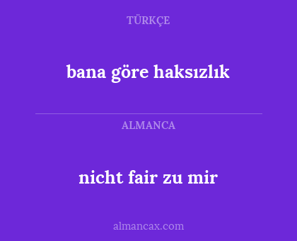 nicht fair zu mir - bana göre haksızlık