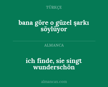 bana göre o güzel şarkı söylüyor - ich finde, sie singt wunderschön