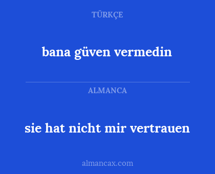 sie hat nicht mir vertrauen - bana güven vermedin