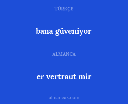 er vertraut mir - bana güveniyor