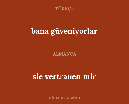 bana güveniyorlar - sie vertrauen mir