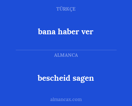 bana haber ver - bescheid sagen