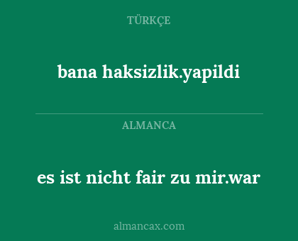 bana haksizlik.yapildi - es ist nicht fair zu mir.war