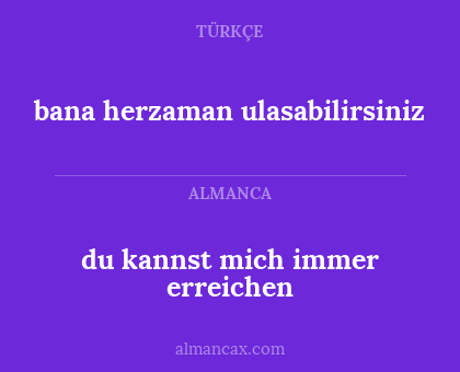 bana herzaman ulasabilirsiniz - du kannst mich immer erreichen
