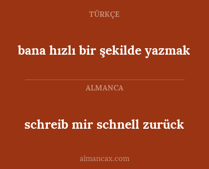schreib mir schnell zurück - bana hızlı bir şekilde yazmak