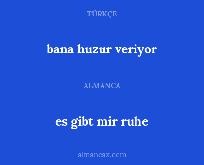 es gibt mir ruhe - bana huzur veriyor