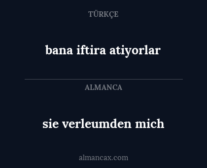 sie verleumden mich - bana iftira atiyorlar