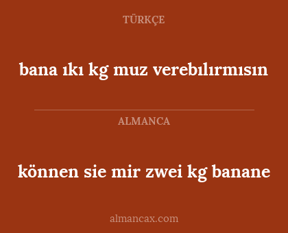 bana ıkı kg muz verebılırmısın - können sie mir zwei kg banane
