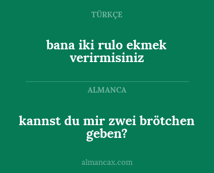 kannst du mir zwei brötchen geben? - bana iki rulo ekmek verirmisiniz