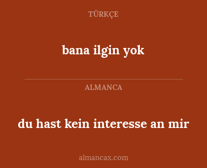 bana ilgin yok - du hast kein interesse an mir