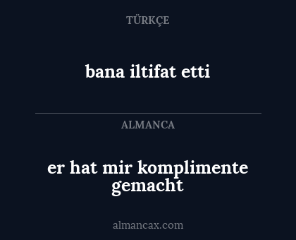 er hat mir komplimente gemacht - bana iltifat etti