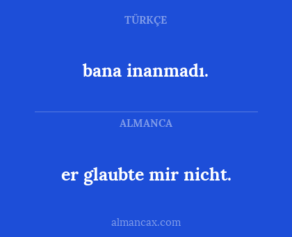 bana inanmadı. - er glaubte mir nicht.