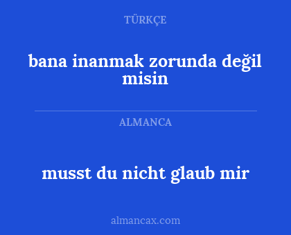 bana inanmak zorunda değil misin - musst du nicht glaub mir