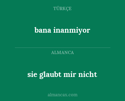 bana inanmiyor - sie glaubt mir nicht