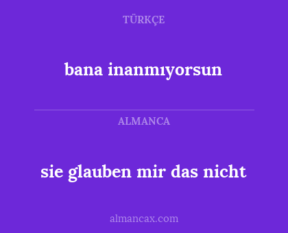 sie glauben mir das nicht - bana inanmıyorsun