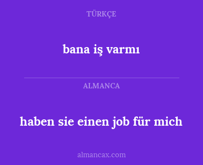 haben sie einen job für mich - bana iş varmı