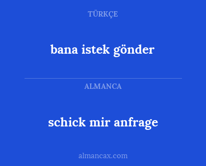 schick mir anfrage - bana istek gönder