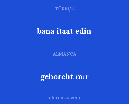 gehorcht mir - bana itaat edin