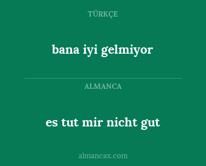 bana iyi gelmiyor - es tut mir nicht gut