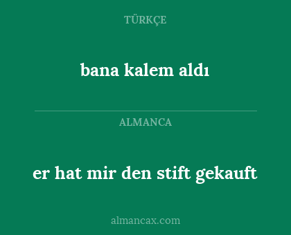bana kalem aldı - er hat mir den stift gekauft