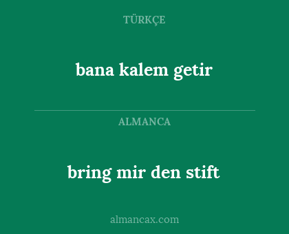 bana kalem getir - bring mir den stift