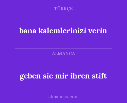 geben sie mir ihren stift - bana kalemlerinizi verin