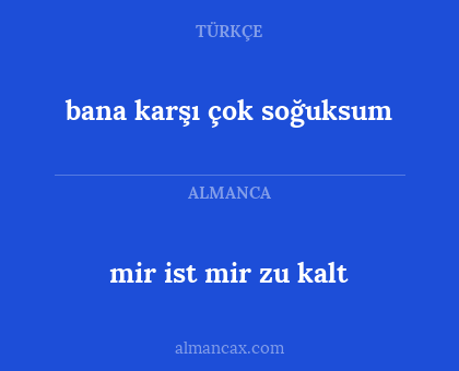 bana karşı çok soğuksum - mir ist mir zu kalt