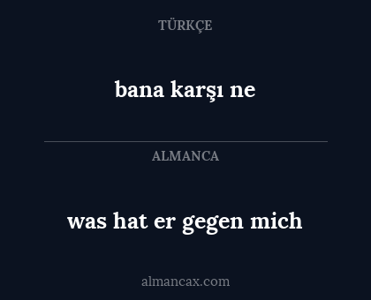 was hat er gegen mich - bana karşı ne