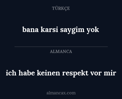 bana karsi saygim yok - ich habe keinen respekt vor mir