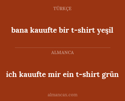 ich kauufte mir ein t-shirt grün - bana kauufte bir t-shirt yeşil