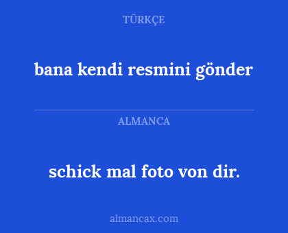 schick mal foto von dir. - bana kendi resmini gönder