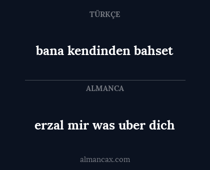 bana kendinden bahset - erzal mir was uber dich