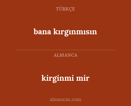 kirginmi mir - bana kırgınmısın