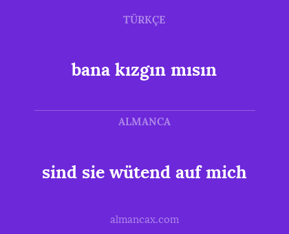 sind sie wütend auf mich - bana kızgın mısın