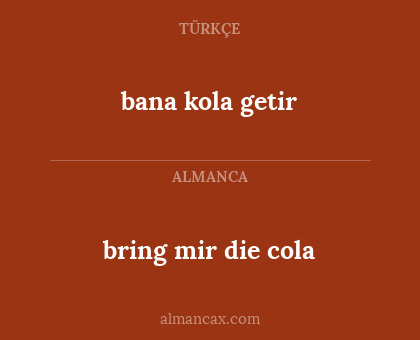 bana kola getir - bring mir die cola