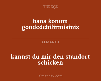 bana konum gondedebilirmisiniz - kannst du mir den standort schicken