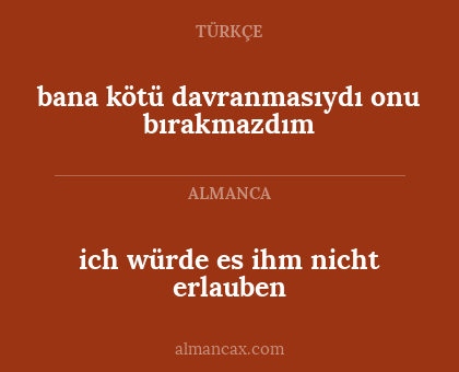 bana kötü davranmasıydı onu bırakmazdım - ich würde es ihm nicht erlauben