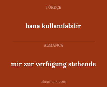mir zur verfügung stehende - bana kullanılabilir