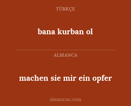 machen sie mir ein opfer - bana kurban ol