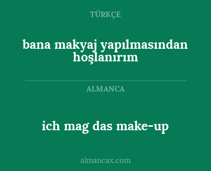 bana makyaj yapılmasından hoşlanırım - ich mag das make-up