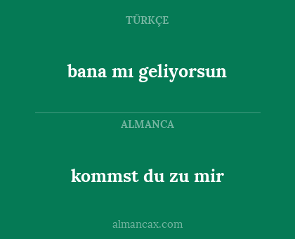 kommst du zu mir - bana mı geliyorsun