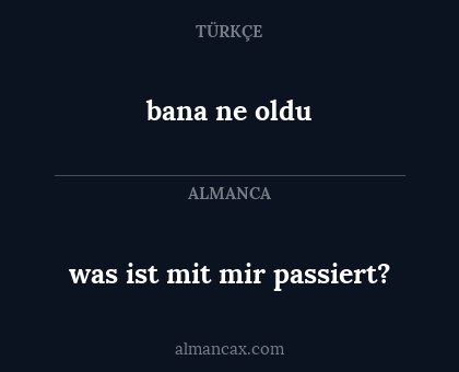 bana ne oldu - was ist mit mir passiert?