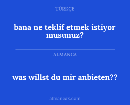 bana ne teklif etmek istiyor musunuz? - was willst du mir anbieten??