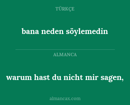 warum hast du nicht mir sagen, - bana neden söylemedin