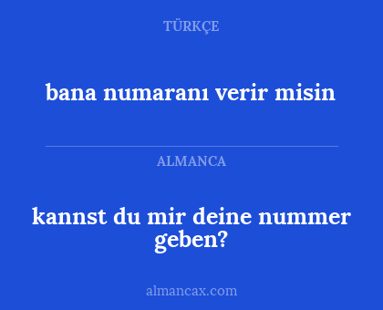 kannst du mir deine nummer geben? - bana numaranı verir misin